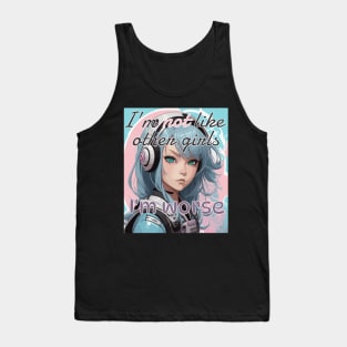 I’m not like other girls, I’m worse Tank Top